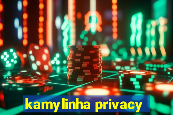 kamylinha privacy